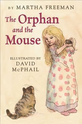 The Orphan and the Mouse by David McPhail, Martha Freeman