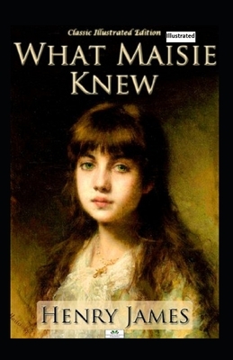 What Maisie Knew Illustrated by Henry James