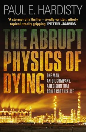 The Abrupt Physics of Dying by Paul E. Hardisty