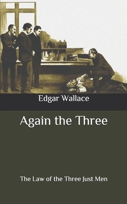 Again the Three: The Law of the Three Just Men by Edgar Wallace
