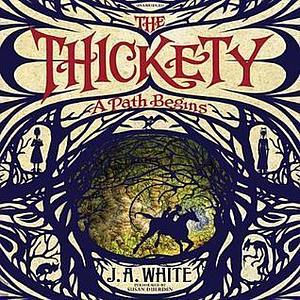 The Thickety: A Path Begins: A Path Begins by J.A. White, Andrea Offermann