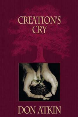 Creation's Cry: The Heart of Apostolic Passion by Don Atkin