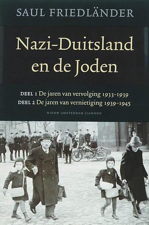 Nazi-Duitsland en de Joden: deel 1 - De jaren van vervolging 1933-1939; deel 2 - De jaren van vernietiging 1939-1945 by Saul Friedländer