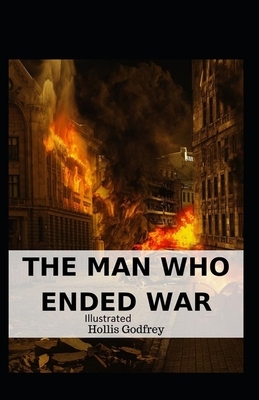 The Man Who Ended War Illustrated by Hollis Godfrey