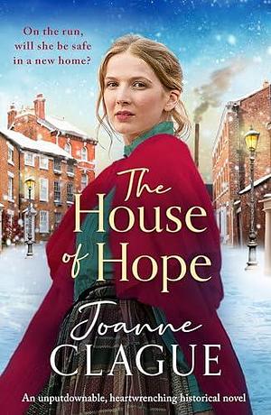 The House of Hope: An unputdownable, heartwrenching historical novel by Joanne Clague, Joanne Clague