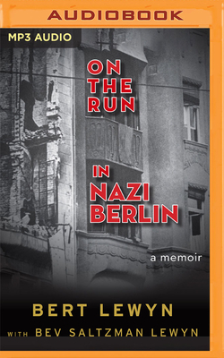 On the Run in Nazi Berlin: A Memoir by Bert Lewyn, Bev Saltzman Lewyn