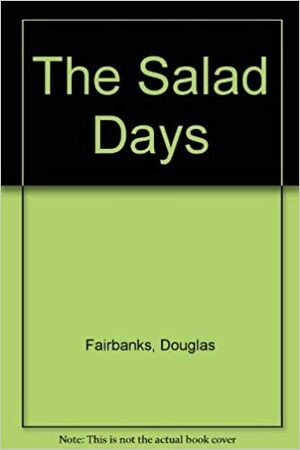 The Salad Days by Jr., Douglas Fairbanks