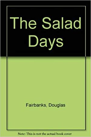 The Salad Days by Douglas Fairbanks, Jr.