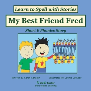 My Best Friend Fred: Short E Phonics Story by Karen Sandelin