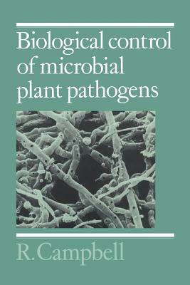 Biological Control of Microbial Plant Pathogens by R. Campbell