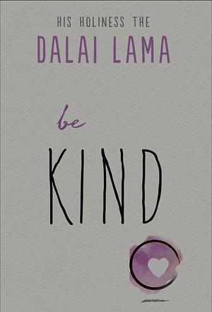 Be Kind (The Dalai Lama's Be Inspired) by The Dalai Lama