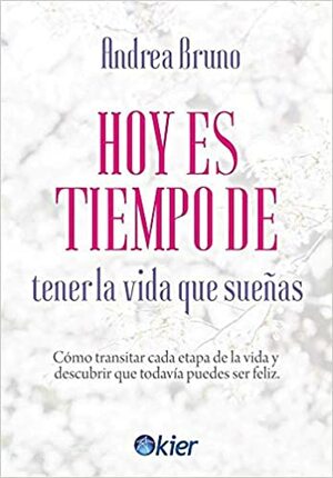 HOY ES TIEMPO DE TENER LA VIDA QUE SUEÑAS by Andrea Bruno