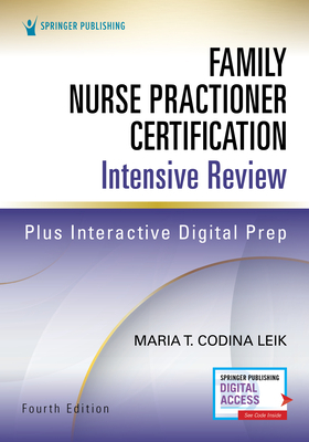 Family Nurse Practitioner Certification Intensive Review, Fourth Edition by Maria T. Codina Leik