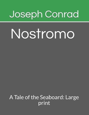 Nostromo A Tale of the Seaboard: Large print by Joseph Conrad