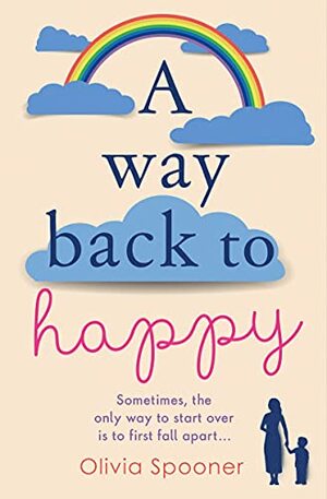 A Way Back to Happy  by Olivia Spooner