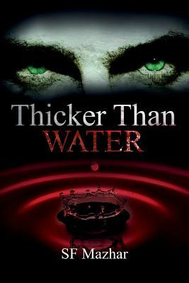 Thicker Than Water by S. F. Mazhar