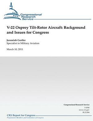 V-22 Osprey Tilt-Rotor Aircraft: Background and Issues for Congress by Jeremiah Gertler