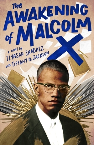 The Awakening of Malcolm X by Tiffany D. Jackson, Ilyasah Shabazz