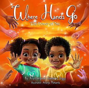 Where Hands Go: The Power of No by Krystaelynne Sanders Diggs