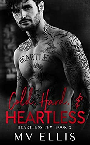 Cold, Hard, & Heartless by M.V. Ellis