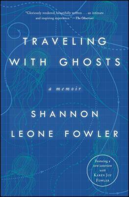 Traveling with Ghosts: A Memoir by Shannon Leone Fowler