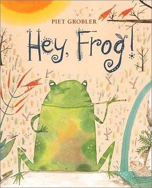 Hey, Frog! by Piet Grobler, Piet Grobler