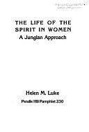 The Life of the Spirit in Women: A Jungian Approach by Helen M. Luke