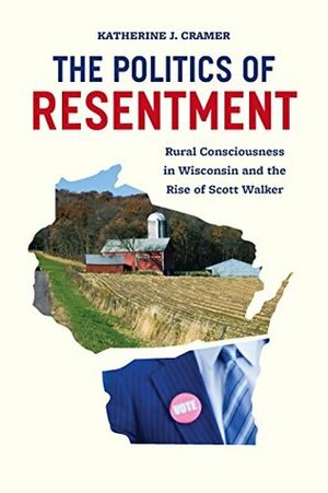 The Politics of Resentment by Katherine J. Cramer