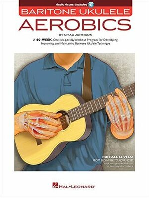 Baritone Ukulele Aerobics: For All Levels: From Beginner to Advanced by Chad Johnson