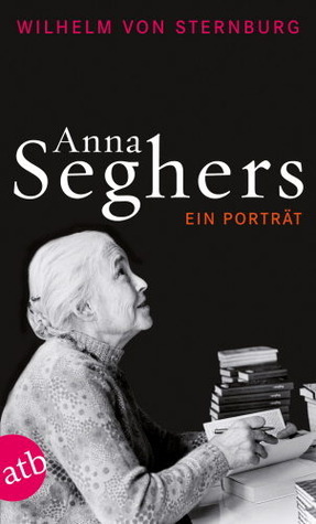 Anna Seghers. Ein Porträt. by Wilhelm von Sternburg