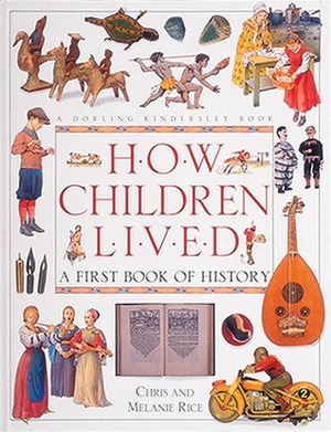How Children Lived:A First Book of History by Melanie Rice, Christopher Rice