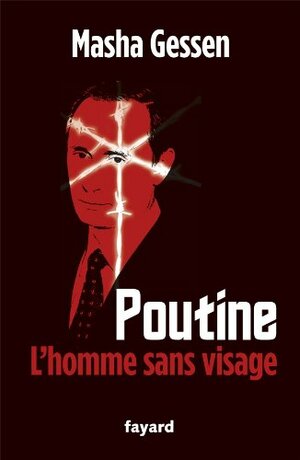 Poutine: L'Homme Sans Visage by Masha Gessen