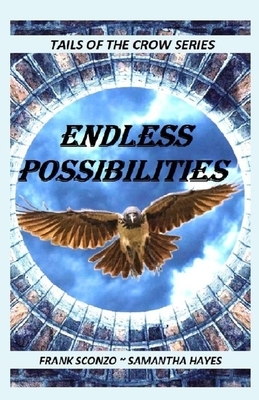 Endless Possibilities: Tails of the Crow Series by Samantha Hayes, Frank J. Sconzo