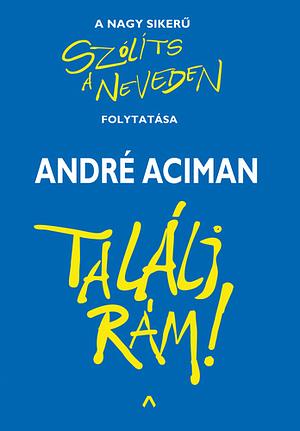 Találj rám! by André Aciman