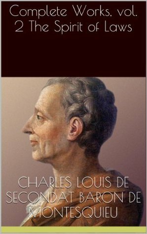 The Spirit of Laws (Complete Works, vol. 2) by Montesquieu
