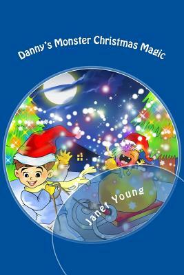 Danny's Monster Christmas Magic: A rhyming story to light up the season! by Janet Young