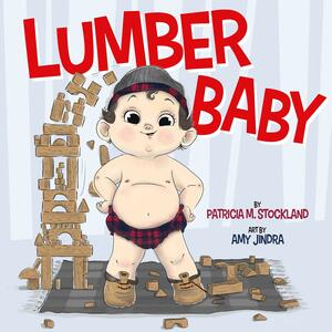 Lumber Baby by Patricia M. Stockland