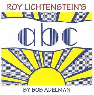 Roy Lichtenstein's ABC's by Mark Lichtenstein, Bob Adelman