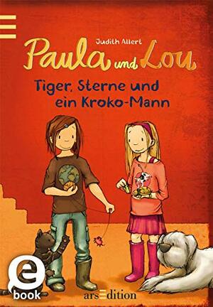 Paula und Lou - Tiger, Sterne und ein Kroko-Mann (Paula und Lou #2) by Judith Allert