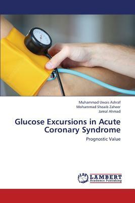 Glucose Excursions in Acute Coronary Syndrome by Zaheer Mohammad Shoaib, Ashraf Muhammad Uwais, Ahmad Jamal