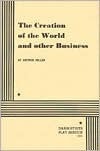 The Creation of the World and Other Business. by Arthur Miller