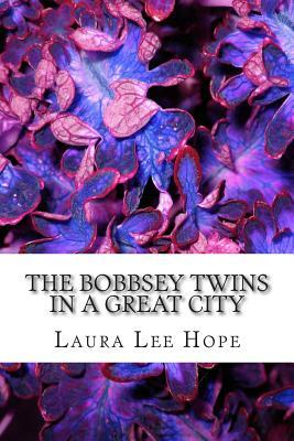 The Bobbsey Twins in a Great City: (Laura Lee Hope Children's Classics Collection) by Laura Lee Hope