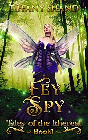 Fey Spy by Tiffany Shand