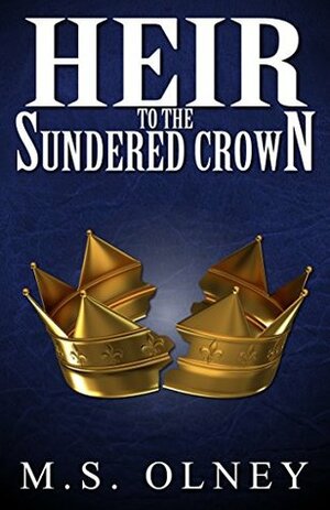 Heir to the Sundered Crown by Matthew Olney