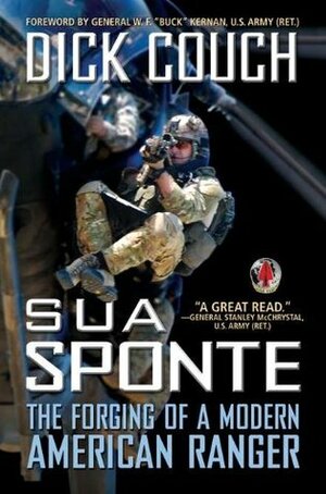 Sua Sponte: The Forging of a Modern American Ranger by Dick Couch