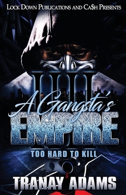 A Gangsta's Empire 4: Too Hard to Kill by Tranay Adams