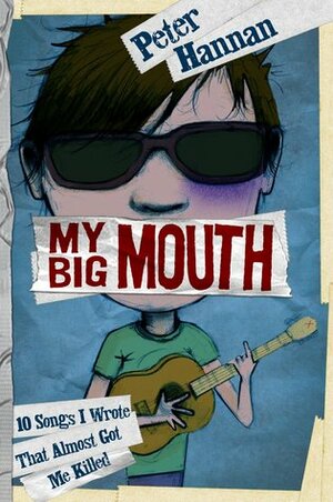 My Big Mouth: 10 Songs I Wrote That Almost Got Me Killed by Peter Hannan