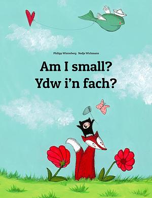 Am I small? Ydw i'n fach?: Children's Picture Book English-Welsh by Philipp Winterberg