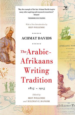 The Arabic-Afrikaans Writing Tradition by Hein Willemse, Suleman Essop Dangor