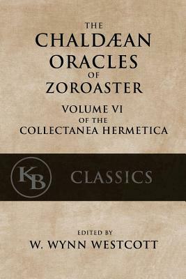 The Chaldean Oracles of Zoroaster by W. Wynn Westcott